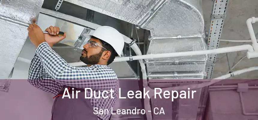 Air Duct Leak Repair San Leandro - CA