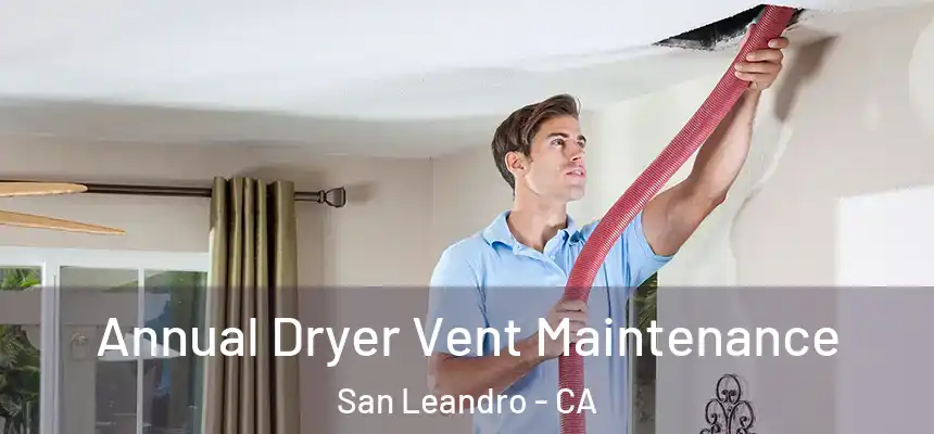 Annual Dryer Vent Maintenance San Leandro - CA