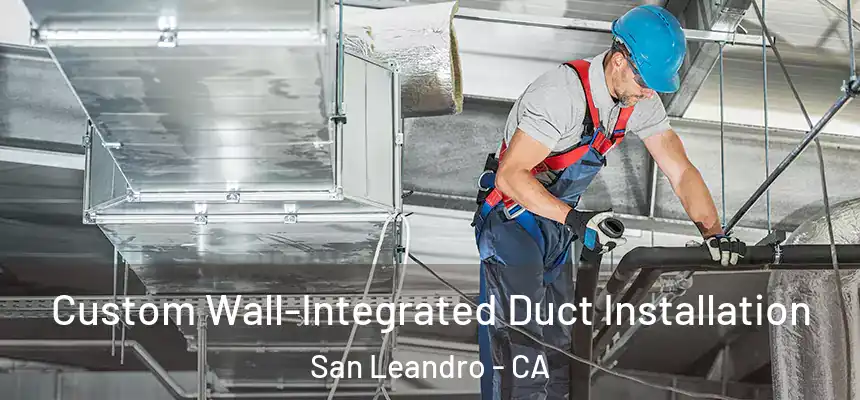 Custom Wall-Integrated Duct Installation San Leandro - CA
