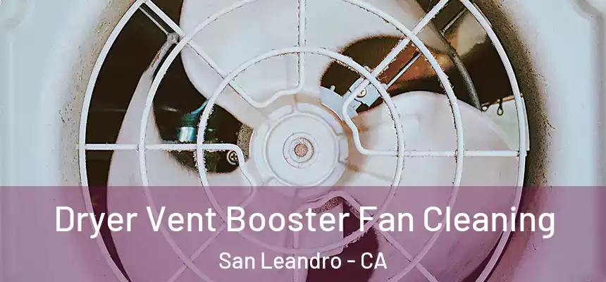 Dryer Vent Booster Fan Cleaning San Leandro - CA