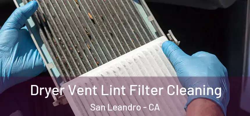 Dryer Vent Lint Filter Cleaning San Leandro - CA
