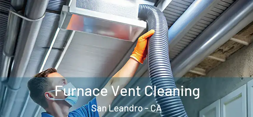 Furnace Vent Cleaning San Leandro - CA