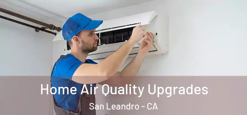 Home Air Quality Upgrades San Leandro - CA