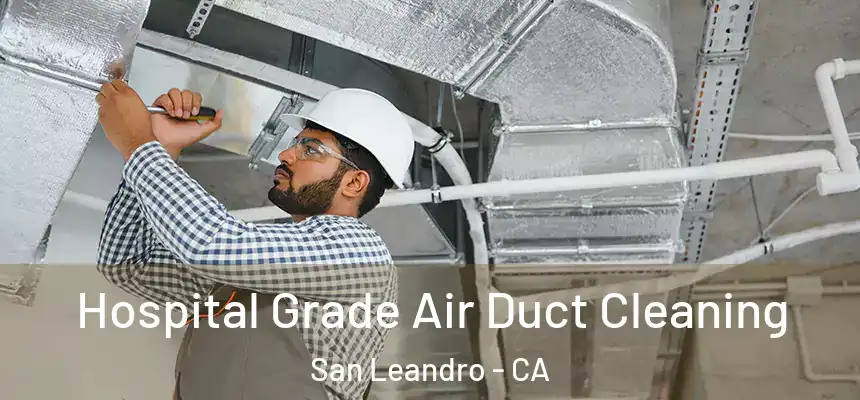  Hospital Grade Air Duct Cleaning San Leandro - CA