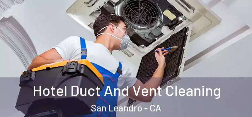  Hotel Duct And Vent Cleaning San Leandro - CA