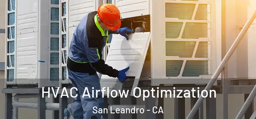  HVAC Airflow Optimization San Leandro - CA