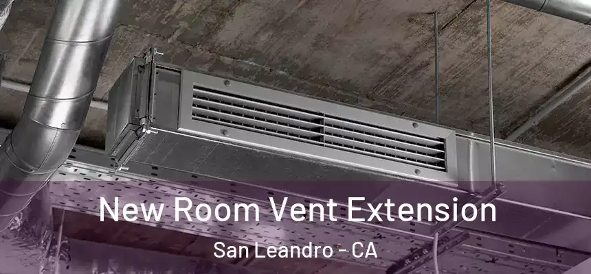 New Room Vent Extension San Leandro - CA