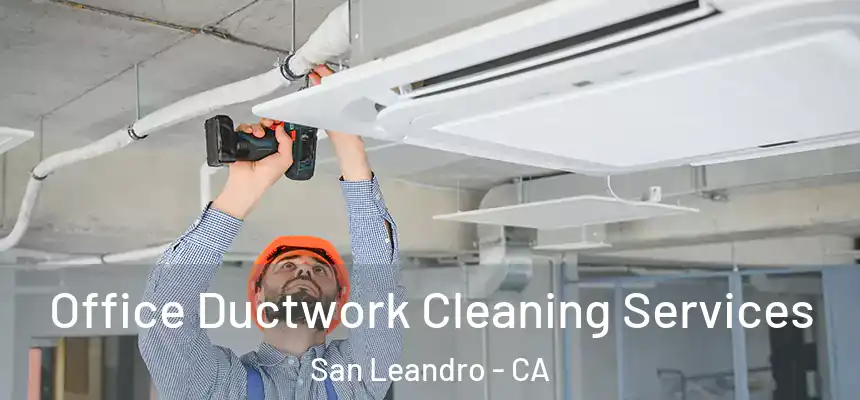  Office Ductwork Cleaning Services San Leandro - CA