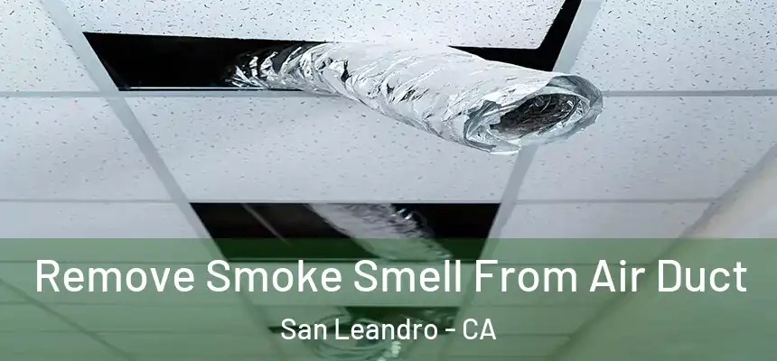 Remove Smoke Smell From Air Duct San Leandro - CA