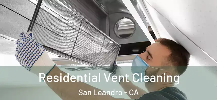 Residential Vent Cleaning San Leandro - CA