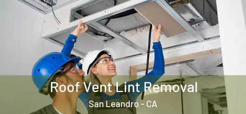 Roof Vent Lint Removal San Leandro - CA