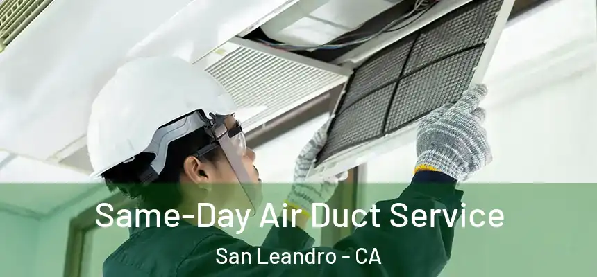 Same-Day Air Duct Service San Leandro - CA
