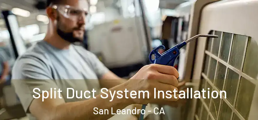  Split Duct System Installation San Leandro - CA