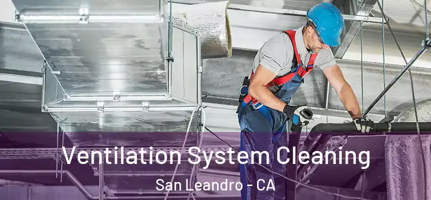 Ventilation System Cleaning San Leandro - CA